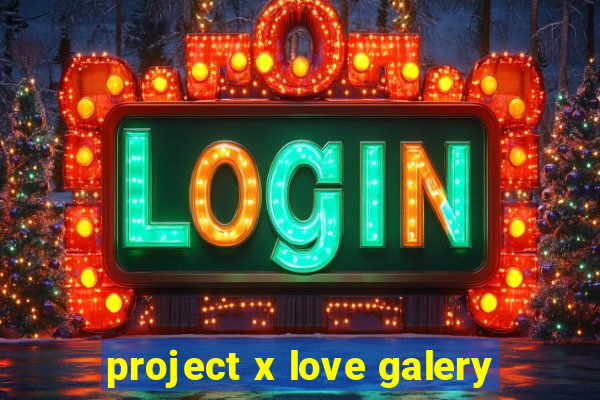 project x love galery